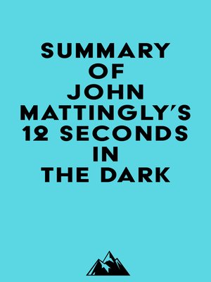 cover image of Summary of John Mattingly's 12 Seconds in the Dark